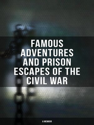 cover image of Famous Adventures and Prison Escapes of the Civil War (A Memoir)